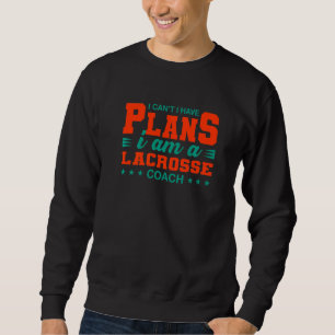 Sudadera No puedo tener planes Lacrosse Coach Lax Player Hu