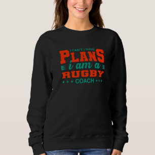 Sudadera No puedo tener planes para el entrenador de rugby 