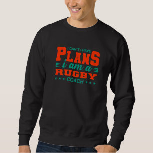 Sudadera No puedo tener planes para el entrenador de rugby