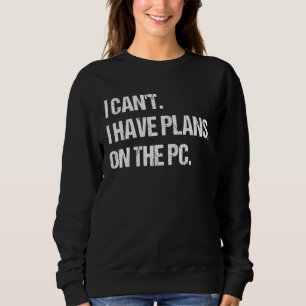 Sudadera No puedo tener planes sobre el juego Pc Nerd Geek