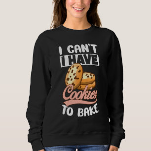 Sudadera No puedo tener que hornear galletas con chocolate