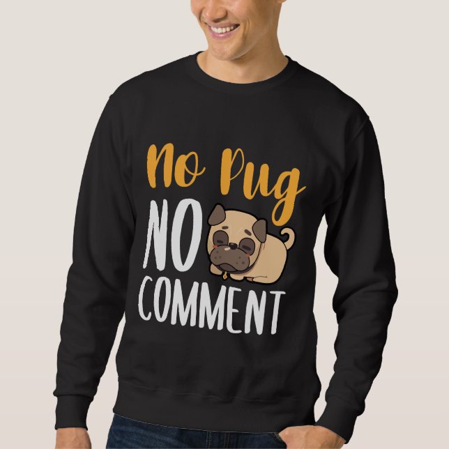Sudadera No Pug No Comment Classic T-Shirt 135 (Anverso)