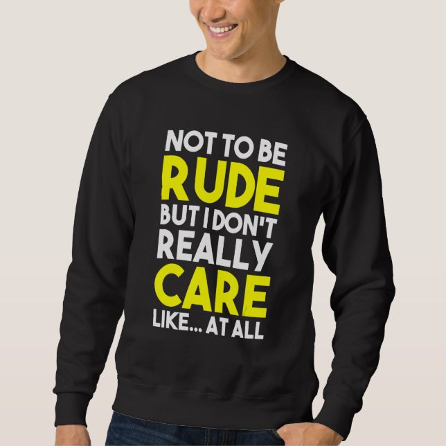 Sudadera No Quiero Ser Grosero Pero Realmente No Me Importa (Anverso)