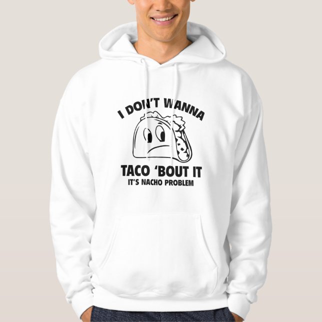 Sudadera No Quiero Taco ‘Bout It. Es problema de Nacho. (Anverso)