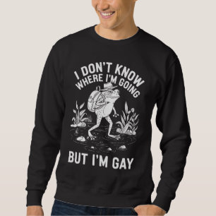 Sudadera No sé a dónde voy pero soy rana gay