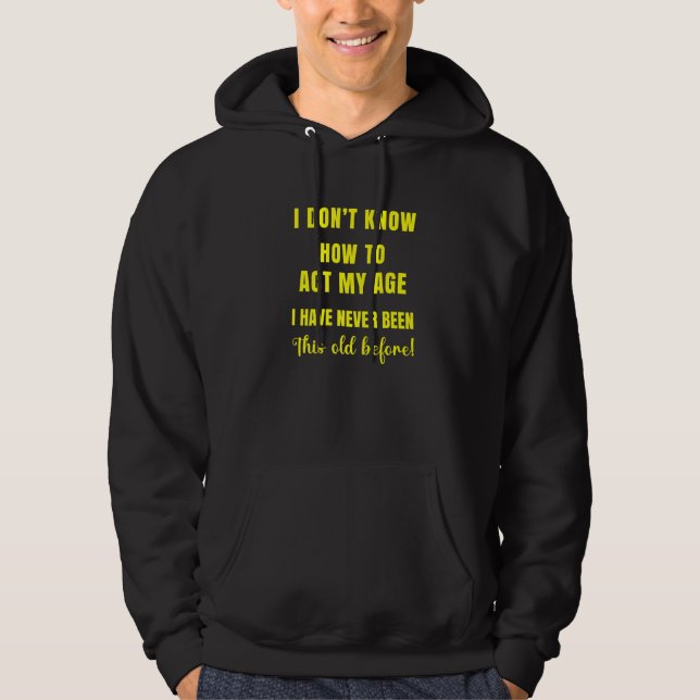 Sudadera No sé cómo actuar a los ancianos de mi edad Birthd (Anverso)