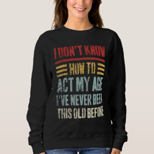 Sudadera No sé cómo actuar a mi viejo sarcástico de la edad