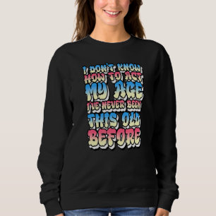 Sudadera No sé cómo actuar en mi edad