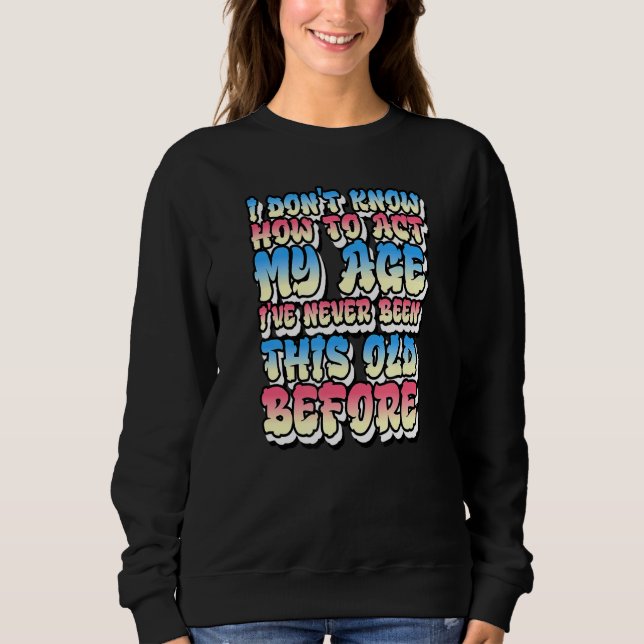 Sudadera No sé cómo actuar en mi edad (Anverso)