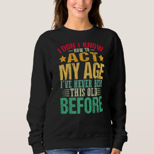 Sudadera No sé cómo actuar en mi edad nunca