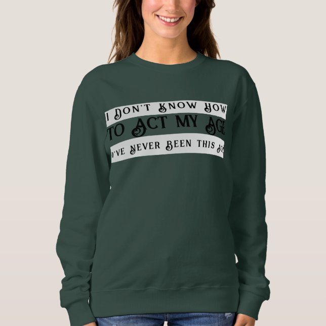 Sudadera No sé cómo actuar en mi edad nunca he sido (Anverso)