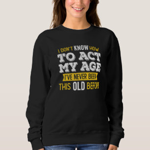 Sudadera No sé cómo actuar en mi edad nunca he sido así