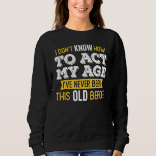 Sudadera No sé cómo actuar en mi edad nunca he sido así