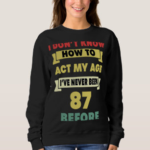 Sudadera No sé cómo actuar mi edad Sarcástica 87º nacimient