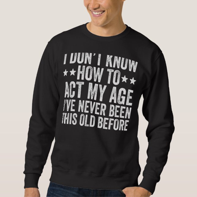 Sudadera No sé cómo actuar Sarcásticamente en mi edad al de (Anverso)