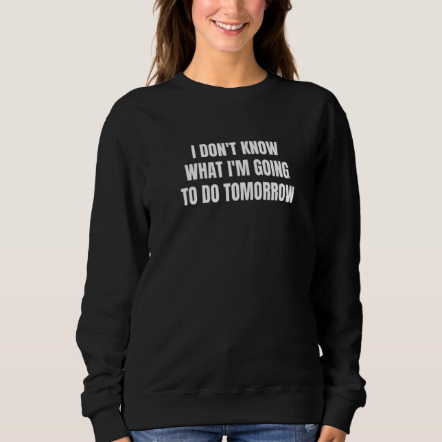 Sudadera No sé qué voy a hacer mañana (Anverso)