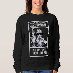 Sudadera No seas celoso solo porque no puedas atrapar pesca
