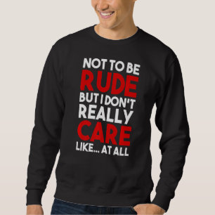 Sudadera No ser grosero, pero no me importa para nada