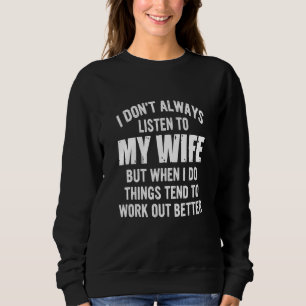 Sudadera No Siempre Escuches A Mi Esposa Pero Tiendes A Tra
