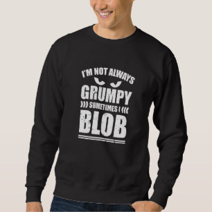 Sudadera No Siempre Estoy Gruñón A Veces Me Quedo Blob Blob