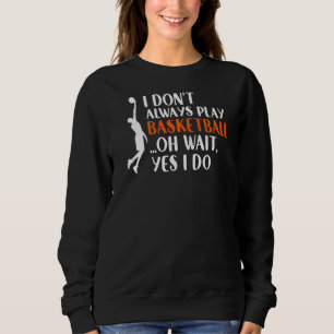 Sudadera No Siempre Juego Al Basketball Oh Espera Sí Lo Hag