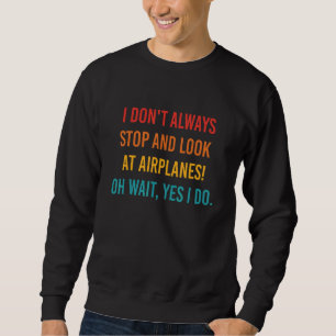 Sudadera No Siempre Me Detengo Y Miro Los Aviones Oh Espera