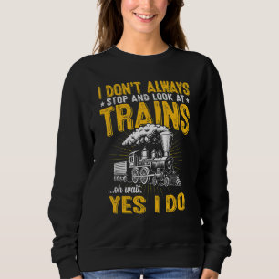 Sudadera No Siempre Me Detengo Y Miro Los Trenes Tren