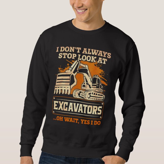 Sudadera No Siempre Paro De Mirar A Excavator (Anverso)