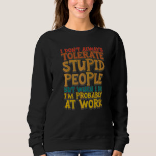 Sudadera No Siempre Soporto a la Gente Estúpida Cuando Lo H