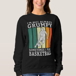 Sudadera No Siempre Soy Gruñón A Veces Juego Básquetbol