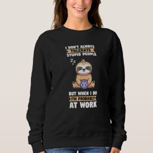 Sudadera No Siempre Tolero a la Gente Estúpida Slothes Anim