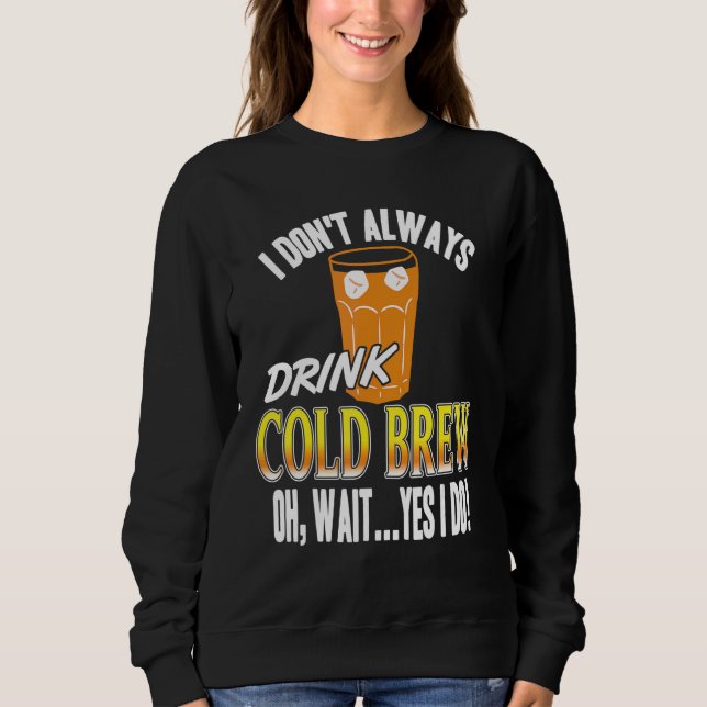 Sudadera No Siempre Tomo Cold Brew Oh Espera Sí Lo Hago Pr (Anverso)
