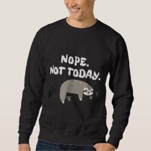 Sudadera No Sloth Gracioso No es un animal tan lindo hoy