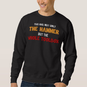Sudadera No sólo eres el martillo sino todo el cuadro de he