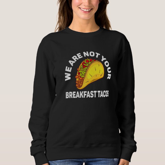 Sudadera No somos tus tacos de desayuno   (Anverso)