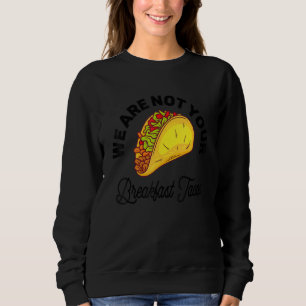 Sudadera No somos tus tacos de desayuno 11