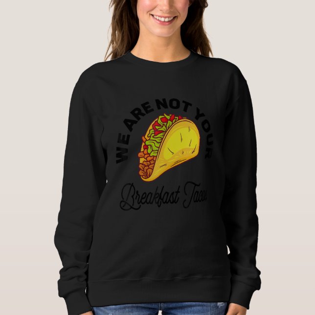 Sudadera No somos tus tacos de desayuno 11 (Anverso)