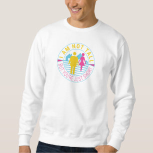 Sudadera No soy alto, pero eres corto.