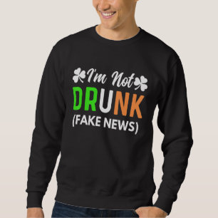 Sudadera No soy Drunk Fake News Funny St Patrick's Day Ra