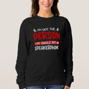 Sudadera No Soy La Persona Que Deberías Poner En Altavoz