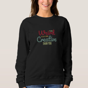 Sudadera No soy raro, solo soy más creativo que tú.