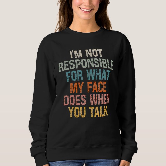 Sudadera No Soy Responsable De Lo Que Hace Mi Cara Cuando T (Anverso)