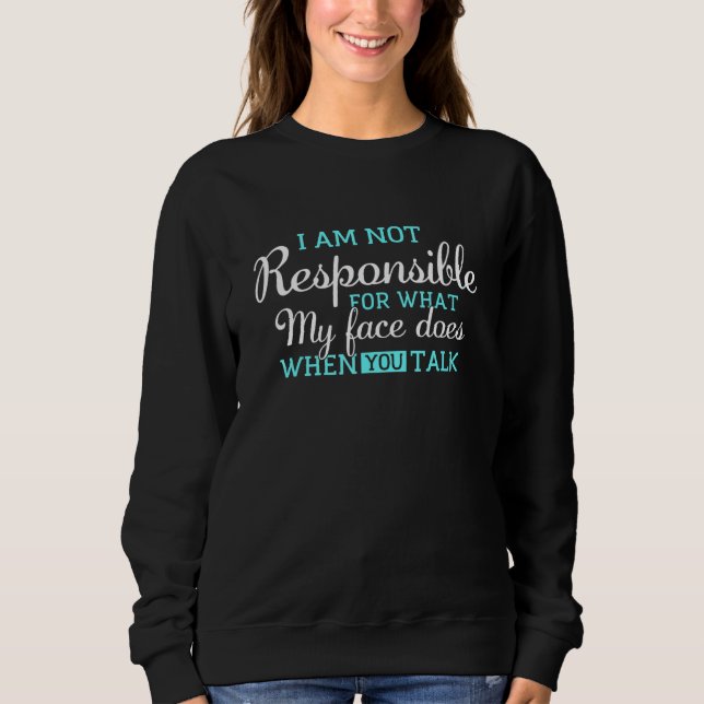 Sudadera No Soy Responsable De Lo Que Mi Cara Hace Cuando U (Anverso)