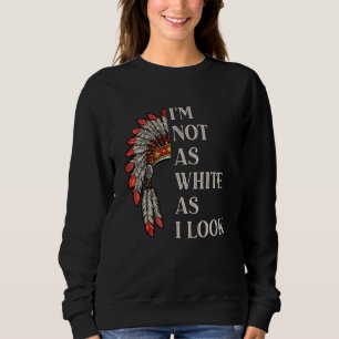 Sudadera No soy tan blanco como parezco indio americano nat