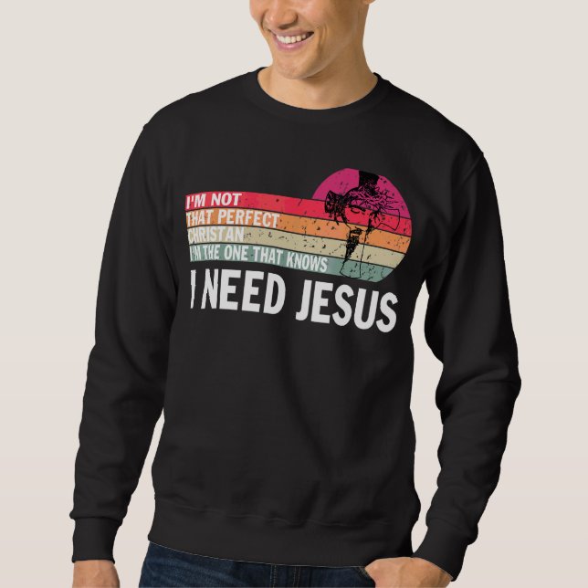 Sudadera No soy tan cristiano perfecto que necesito a Jesús (Anverso)