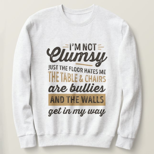 Sudadera No soy torpe. Es solo que el suelo me odia. (Anverso del diseño)