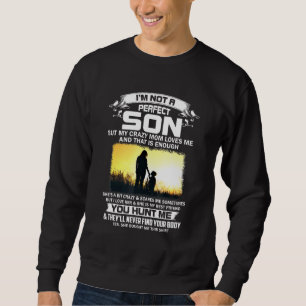 Sudadera No Soy Un Hijo Perfecto Pero Mi Loca Mamá Me Ama.