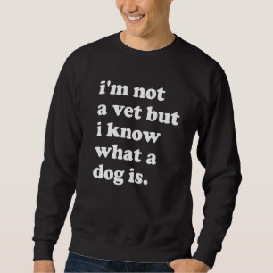 Sudadera No soy un veterinario pero sé lo que es un perro