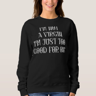 Sudadera No soy una Virgen, solo soy demasiado buena para u