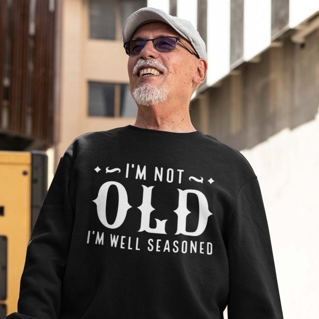 Sudadera No soy viejo, estoy bien sazonado (I'm not old sweatshirt)